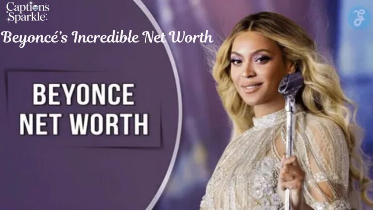 Beyoncé’s Incredible Net Worth