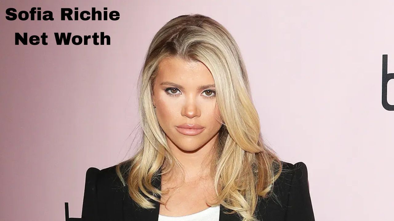 Sofia Richie Net Worth